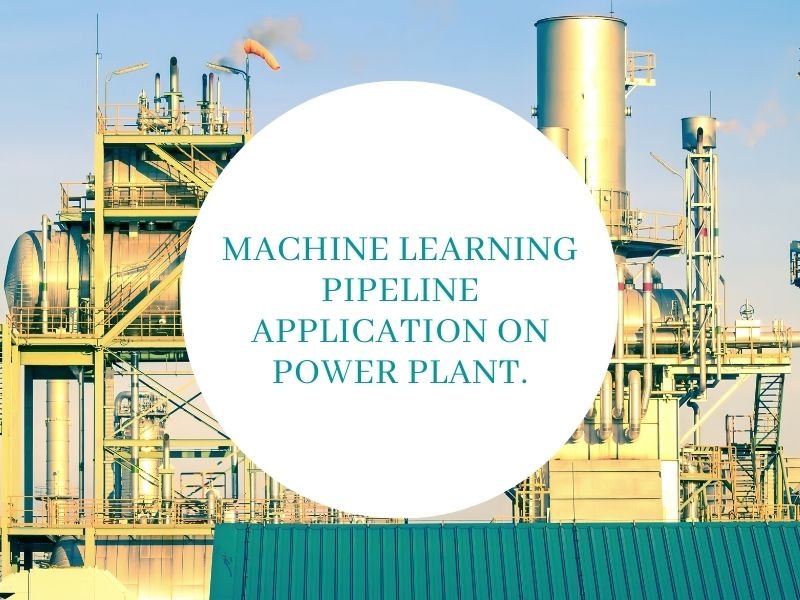 Machine Learning Pipeline Application on Power Plant. (Part 1)