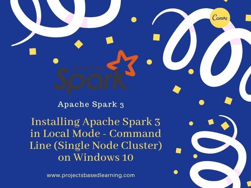 Installing Apache Spark 3  in Local Mode – Command Line (Single Node Cluster) on Windows 10