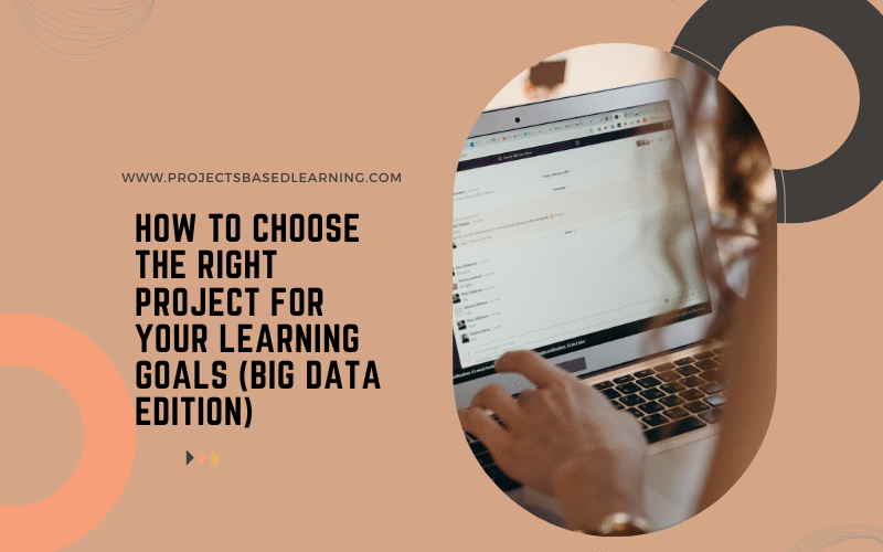 How to Choose the Right Project for Your Learning Goals (Big Data Edition)
