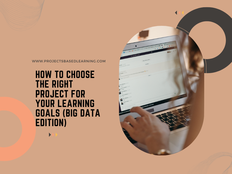 How to Choose the Right Project for Your Learning Goals (Big Data Edition)